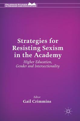 Strategies for Resisting Sexism in the Academy: Higher Education, Gender and Intersectionality - Crimmins, Gail (Editor)