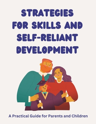 Strategies for Skills and Self-Reliant Development: A Practical Guide for Parents and Children: Empowering Together: Fostering Life Skills and Confidence in Children (with Parents as Their Sidekicks!) - Book Solutions, Maples