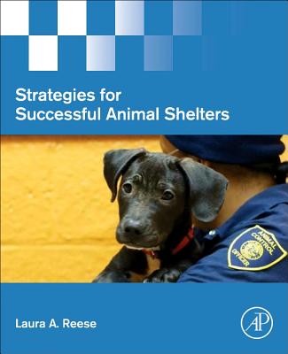 Strategies for Successful Animal Shelters - Reese, Laura A., Ph.D.