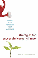 Strategies for Successful Career Change: Finding Your Very Best Next Work Life - Mangelsdorf, Martha E