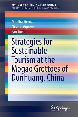 Strategies for Sustainable Tourism at the Mogao Grottoes of Dunhuang, China - Demas, Martha, and Agnew, Neville, and Fan, Jinshi