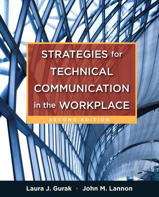Strategies for Technical Communication in the Workplace - Gurak, Laura J., and Lannon, John M.