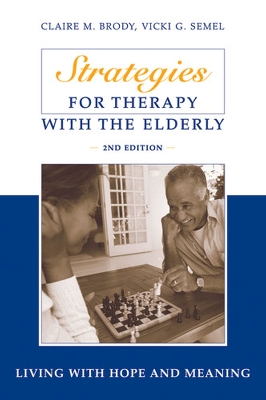 Strategies for Therapy with the Elderly: Living with Hope and Meaning - Brody, Claire, PhD, and Semel, Vicki, PsyD