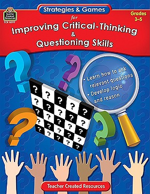 Strategies & Games for Improving Critical-Thinking & Questioning Skills: Grades 3-5 - Duncan, Dennis