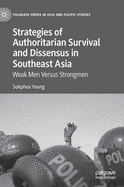 Strategies of Authoritarian Survival and Dissensus in Southeast Asia: Weak Men Versus Strongmen