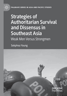 Strategies of Authoritarian Survival and Dissensus in Southeast Asia: Weak Men Versus Strongmen