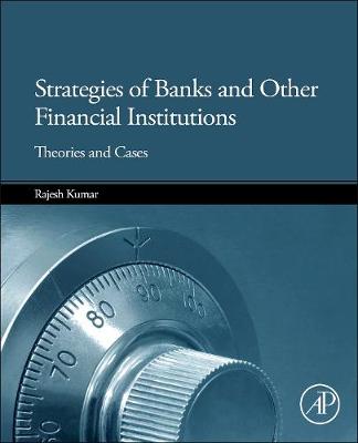 Strategies of Banks and Other Financial Institutions: Theories and Cases - Kumar, Rajesh, Dr.