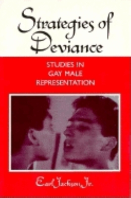 Strategies of Deviance: Studies in Gay Male Representation - Jackson, Earl