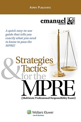 Strategies & Tactics for the MPRE: Multistate Professional Responsibility Exam - Ruskell, Alex, and Emanuel, Lazar, and Walton, Kimm Alayne