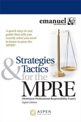 Strategies & Tactics for the MPRE - Emanuel, Steven L
