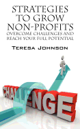 Strategies to Grow Non-Profits: Overcome Challenges and Reach Your Full Potential