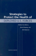 Strategies to Protect the Health of Deployed U.S. Forces: Medical Surveillance, Record Keeping, and Risk Reduction - Institute of Medicine, and Medical Follow-Up Agency, and Guze, Samuel B (Editor)