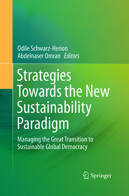 Strategies Towards the New Sustainability Paradigm: Managing the Great Transition to Sustainable Global Democracy - Schwarz-Herion, Odile (Editor), and Omran, Abdelnaser (Editor)