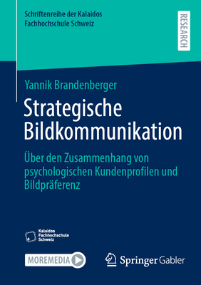Strategische Bildkommunikation: ?ber Den Zusammenhang Von Psychologischen Kundenprofilen Und Bildpr?ferenz - Brandenberger, Yannik