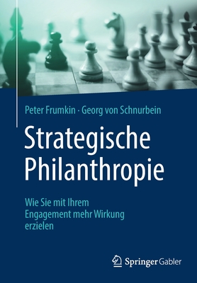 Strategische Philanthropie: Wie Sie mit Ihrem Engagement mehr Wirkung erzielen - Frumkin, Peter, and Von Schnurbein, Georg