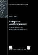 Strategisches Logistikmanagement: Ein Markt-, Prozess- Und Ressourcenorientiertes Konzept