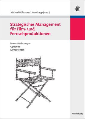 Strategisches Management f?r Film- und Fernsehproduktionen - H?lsmann, Michael (Editor), and Grapp, Jrn (Editor)