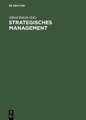 Strategisches Management: Theoretische Anstze, Instrumente Und Anwendungskonzepte Fr Dienstleistungsunternehmen - Ktzle, Alfred (Editor)