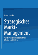 Strategisches Markt-Management: Wettbewerbsvorteile Erkennen - Markte Erschliessen - Strategien Entwickeln