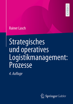 Strategisches Und Operatives Logistikmanagement: Prozesse - Lasch, Rainer