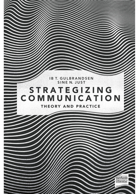 Strategizing Communication: Theory and Practice - Gulbrandsen, Ib T, and Just, Sine Nrholm