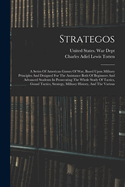 Strategos: A Series Of American Games Of War, Based Upon Military Principles And Designed For The Assistance Both Of Beginners And Advanced Students In Prosecuting The Whole Study Of Tactics, Grand Tactics, Strategy, Military History, And The Various
