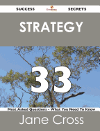 Strategy 33 Success Secrets - 33 Most Asked Questions on Strategy - What You Need to Know - Cross, Jane, Edd, Msc