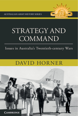 Strategy and Command: Issues in Australia's Twentieth-century Wars - Horner, David