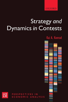 Strategy and Dynamics in Contests - Konrad, Kai A