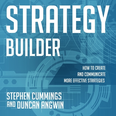 Strategy Builder: How to Create and Communicate More Effective Strategies - Gerrard, Liam (Read by), and Angwin, Duncan, and Cummings, Stephen