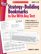 Strategy-Building Bookmarks to Use with Any Text, Grades 5 & Up: 15 Bookmarks with Companion Mini-Lessons to Help Students Learn and Apply Key Reading Strategies