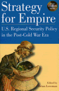 Strategy for Empire: U.S. Regional Security Policy in the Post-Cold War Era