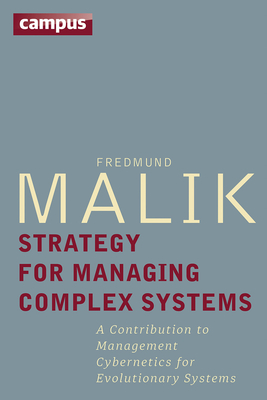 Strategy for Managing Complex Systems: A Contribution to Management Cybernetics for Evolutionary Systems - Malik, Fredmund, and Scherer, Jutta (Translated by)