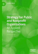 Strategy for Public and Nonprofit Organizations: An Applied Perspective