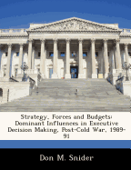Strategy, Forces and Budgets: Dominant Influences in Executive Decision Making, Post-Cold War, 1989-91