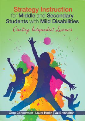 Strategy Instruction for Middle and Secondary Students with Mild Disabilities: Creating Independent Learners - Conderman, Gregory J, and Hedin, Laura R, and Bresnahan, Mary V