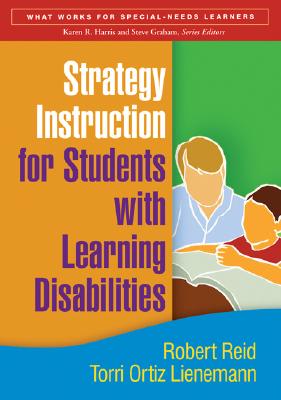 Strategy Instruction for Students with Learning Disabilities, First Edition - Reid, Robert, PhD, and Lienemann, Torri Ortiz, PhD