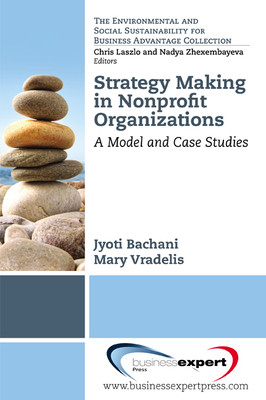 Strategy Making in Nonprofit Organizations: A Model and Case Studies - Bachani, Jyoti, and Vradelis, Mary