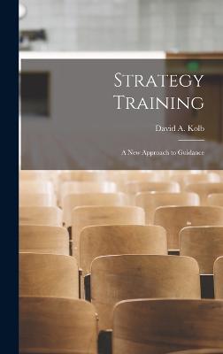 Strategy Training: A new Approach to Guidance - Kolb, David a