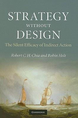 Strategy without Design - Chia, Robert C H, and Holt, Robin, Professor