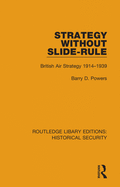 Strategy Without Slide-Rule: British Air Strategy 1914-1939