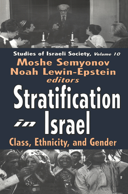 Stratification in Israel: Class, Ethnicity, and Gender - Semyonov, Moshe