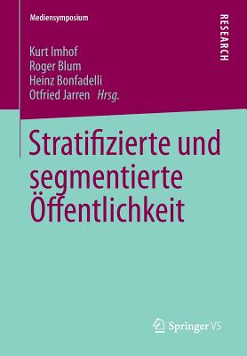 Stratifizierte Und Segmentierte Offentlichkeit - Imhof, Kurt (Editor), and Blum, Roger (Editor), and Bonfadelli, Heinz (Editor)