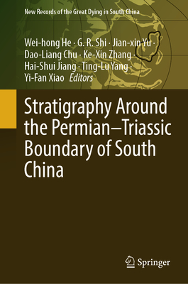 Stratigraphy Around the Permian-Triassic Boundary of South China - He, Wei-hong (Editor), and Shi, G. R. (Editor), and Yu, Jian-xin (Editor)