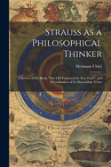 Strauss as a Philosophical Thinker: A Review of his Book, "The old Faith and the new Faith", and A Confutation of its Materialistic Views