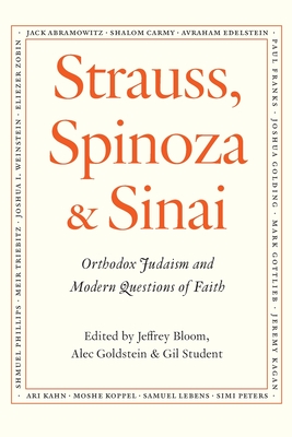 Strauss, Spinoza & Sinai: Orthodox Judaism and Modern Questions of Faith - Goldstein, Alec, and Student, Gil, and Bloom, Jeffrey