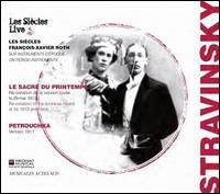 Stravinsky: Le Sacre du printemps; Petrouchka - Marion Ralincourt (flute); Michael Rolland (bassoon); Les Sicles; Franois-Xavier Roth (conductor)