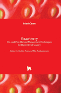 Strawberry: Pre- and Post-Harvest Management Techniques for Higher Fruit Quality