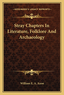 Stray Chapters In Literature, Folklore And Archaeology