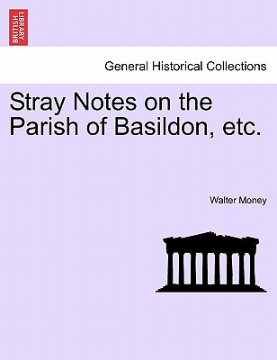 Stray Notes on the Parish of Basildon, Etc. - Money, Walter